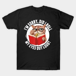 Cat Kitten Did I Roll My Eyes Out Loud T-Shirt T-Shirt